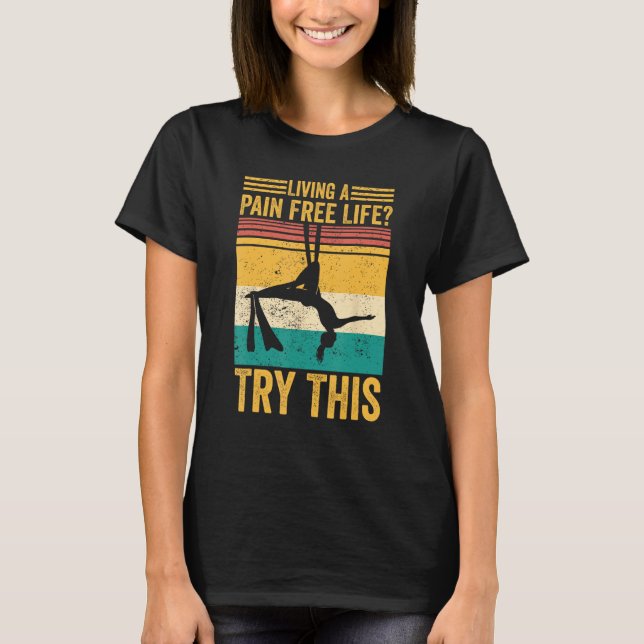 Camiseta Aerial Silk Aerialist Living A Pain Free Life Try  (Frente)