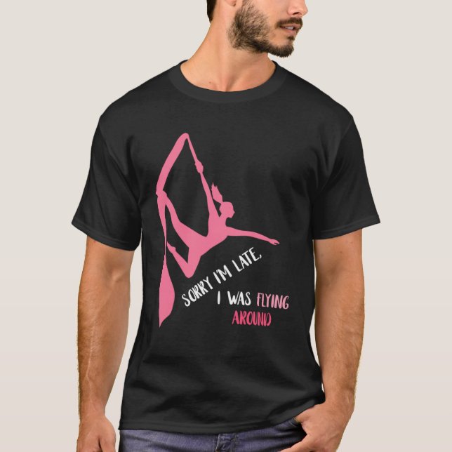 Camiseta Aerial Sorry I'm Late Aerial Hoop Hanging Aerialis (Frente)