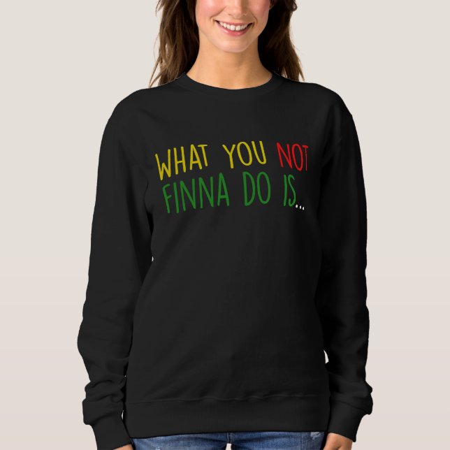 Camiseta African American Phrase Sarcasm What You Not Finna (Frente)