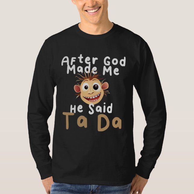 Camiseta After God Made Me He Said Ta Da   Sarcastic Joke H (Frente)