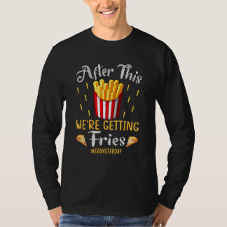 Camiseta After This We re Getting Fries transferday