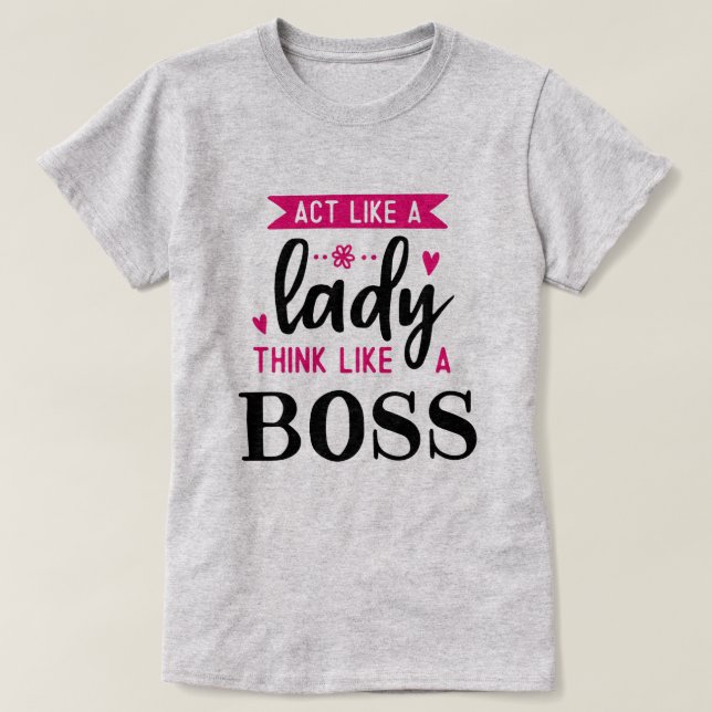 Camiseta Agir como uma SENHORA Pense como um chefe (Frente do Design)
