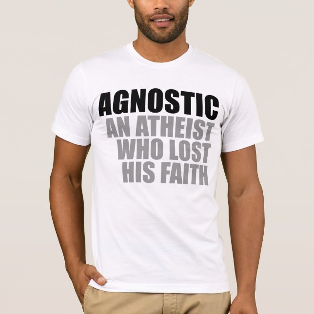 Camiseta Agnóstico: um ateu que perdesse sua fé (Frente)
