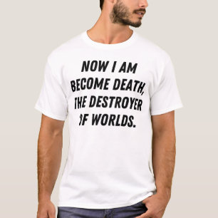 Camiseta Agora eu me torno morto, o destruidor de mundos
