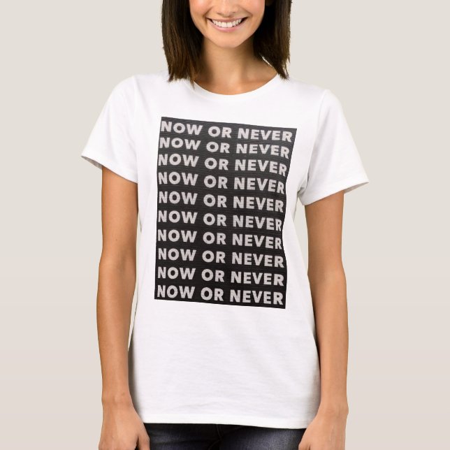 CAMISETA AGORA OU NUNCA CITE PRETO E BRANCO (Frente)