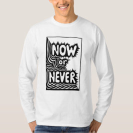 Camiseta "Agora ou Nunca" Slogan Inspirador - Moderno e Ous