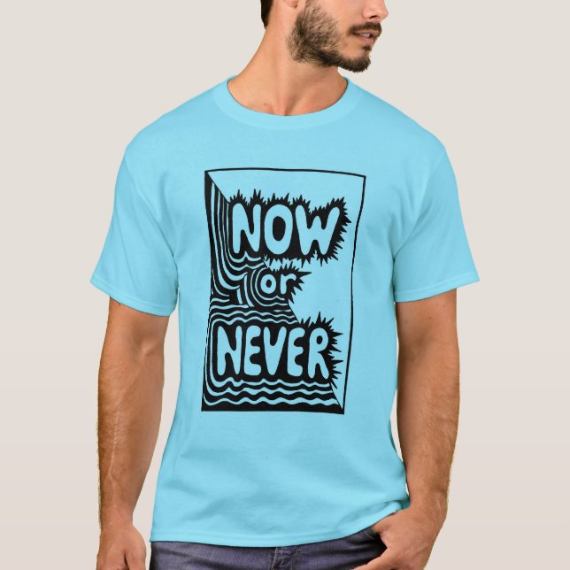 Camiseta "Agora ou Nunca" Slogan Inspirador - Moderno e Ous (Frente)