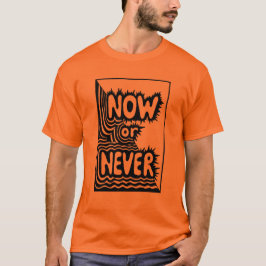Camiseta "Agora ou Nunca" Slogan Inspirador - Moderno e Ous