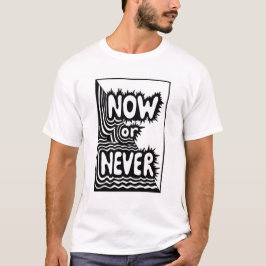 Camiseta "Agora ou Nunca" Slogan Inspirador - Moderno e Ous