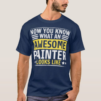 Camiseta Agora Você Sabe Como É Um Incrível Pintor