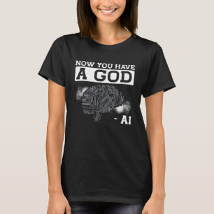 Camiseta Agora Você Tem Um Deus Ai Inteligência Artificial