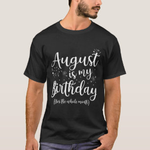 Camiseta Agosto É Meu Aniversário O Mês Todo De Agosto