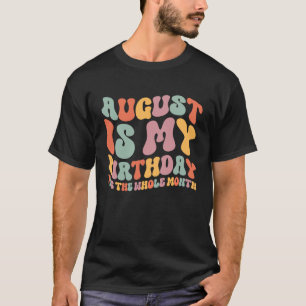 Camiseta Agosto É Meu Aniversário Sim O Mês Todo Aniversári