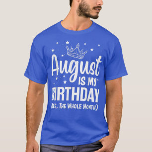 Camiseta Agosto É Meu Aniversário Sim O Mês Todo De Agosto