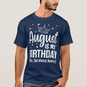 Camiseta Agosto É Meu Aniversário Sim O Mês Todo De Agosto