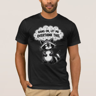 Camiseta Aguenta, Deixa-me Pensar Demais Este Guaxinim Engr