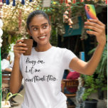 Camiseta Aguente firme. Deixe-me pensar demais<br><div class="desc">Este design foi criado através da arte digital. Você pode mudar o estilo desta camisa escolhendo Mais > sob a opção de estilo. Ele pode ser personalizado clicando no botão personalizar e alterando a cor, adicionando um nome, iniciais ou suas palavras favoritas. Entre em contato comigo em colorflowcreations@gmail.com se você...</div>