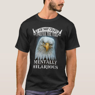 Camiseta Águia Não Estou Louco, Prefiro O Termo Mentalmente
