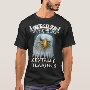 Camiseta Águia Não Estou Louco, Prefiro O Termo Mentalmente