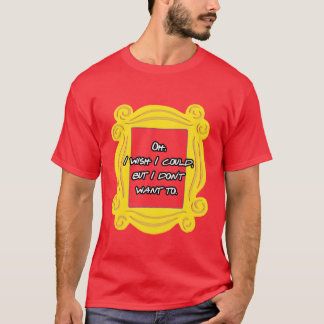 Camiseta Ah, eu queria poder, mas não quero