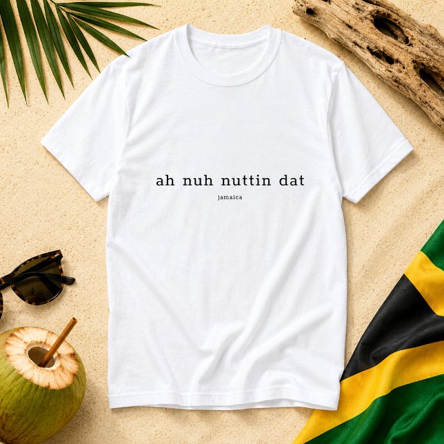 Camiseta Ah Nuh Nuttin Dat Ditado Jamaicano (Pineapple Paperie_Spoken Like a True Jamaican_Zazzle T-shirt Front_ah nuh nuttin dat)
