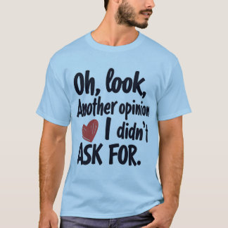 Camiseta Ah, Olha Outra Opinião Que Eu Não Pedi Citação
