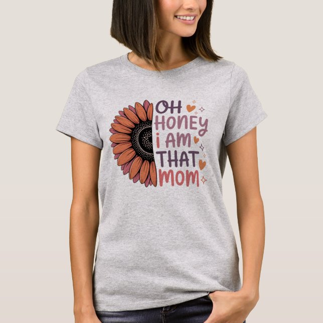 Camiseta Ah, querida, eu sou aquela mãe - Dia das Mães (Frente)