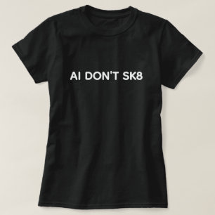 Camiseta AI Don't SK8™