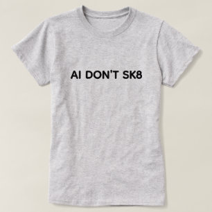 Camiseta AI Don't SK8™
