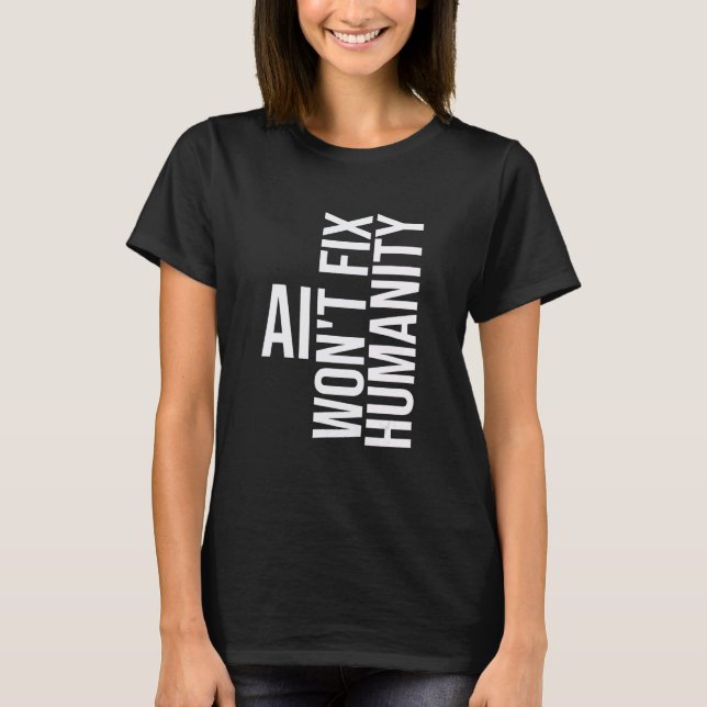 Camiseta AI won't fix humanity Funny Cynical Sarcastic (Frente)