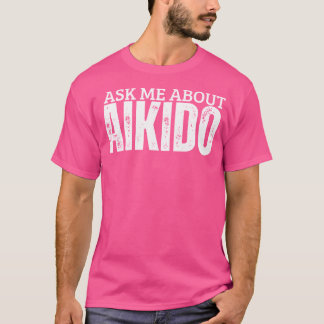 Camiseta Aikido Coach Me Pergunta Sobre Aikido