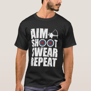 Camiseta Aim Shoot Swear Repeat Archer Bowhuning Design Lo