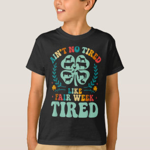 Camiseta Ain't No Tired Like Fair Week 4h County