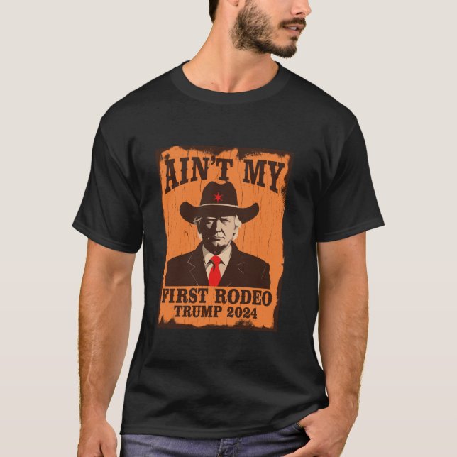 Camiseta Ain to My First Rodeo Trump Western Cowboy 2024 Ul (Frente)