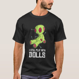 Camiseta Ainda Brinco Com Bonecas Engraçadas.