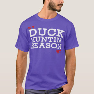 Camiseta Ainda é época de caça ao pato?