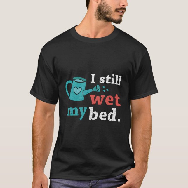 Camiseta Ainda Engraçado Eu Molhei As Flores De Jardinagem  (Frente)