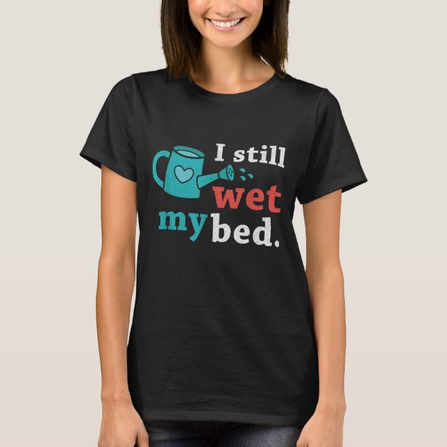 Camiseta Ainda Engraçado Eu Molhei As Flores De Jardinagem  (Frente)