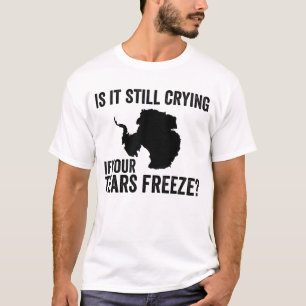 Camiseta Ainda Está Chorando Se Suas Lágrimas Congelam A An