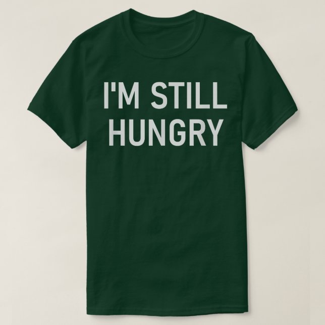 Camiseta Ainda estou com fome, engraçado, Piadas, sarcástic (Frente do Design)