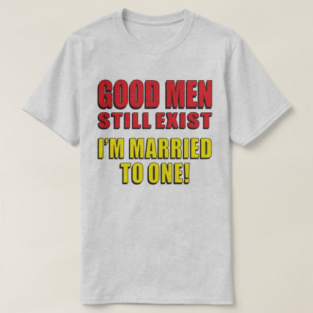 Camiseta Ainda Existem Homens Boas Que Me Casei Com Um! (Frente do Design)