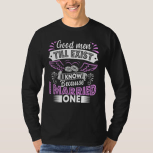 Camiseta Ainda Existem Homens Bons Porque Eu Me Casei Com U