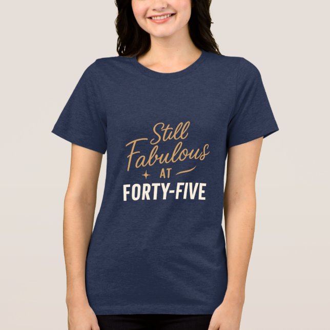 Camiseta Ainda fabuloso aos 45 anos - Design de Aniversário (Frente)