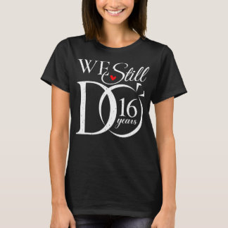 Camiseta Ainda Fazemos 16 Anos Engraçado Casal 16º Casament