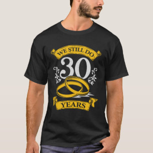 Camiseta Ainda Fazemos 30 Anos De Presente De Aniversário 