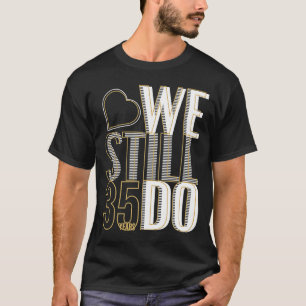 Camiseta Ainda Fazemos 35 Anos Depois Do 35º Casamento Anni