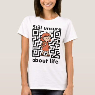 Camiseta “Ainda insegura sobre a vida.”