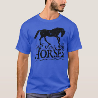 Camiseta Ainda Joga Com Cavalos Cavaleiros Equestres