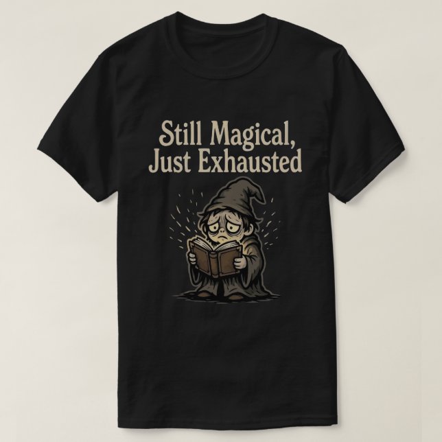 Camiseta Ainda Mágico, Apenas Exausto (Frente do Design)