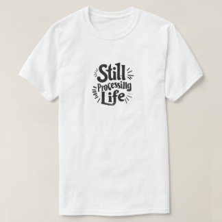 Camiseta Ainda Processando a Vida